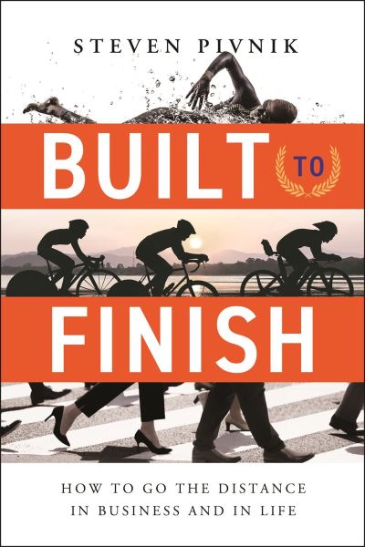 Cover for Steven Pivnik · Built to Finish: How to Go the Distance in Business and in Life (Hardcover Book) (2024)