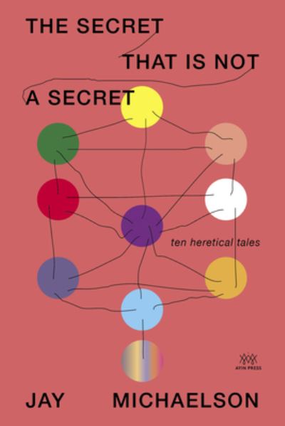 Cover for Jay Michaelson · The Secret That Is Not a Secret: Ten Heretical Tales (Paperback Book) (2024)