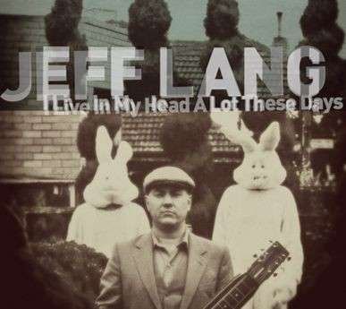 I Live in My Head a Lot These Days - Jeff Lang - Musik - ABC - 0602537656400 - 27. maj 2014