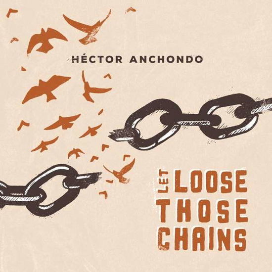 Cover for Hector Anchondo · Let Loose Those Chains (CD) (2021)