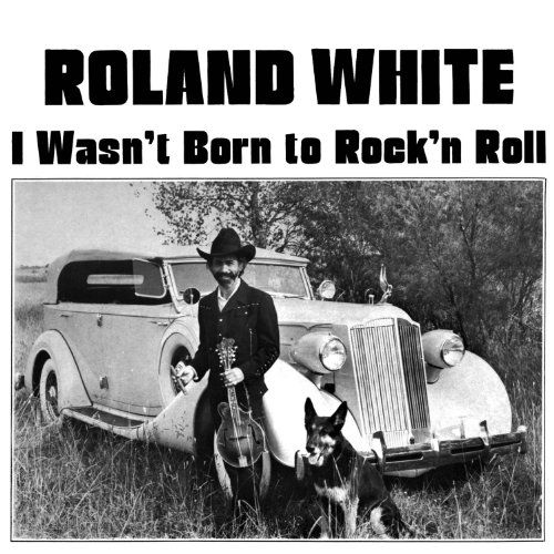 Wasnt Born To Rock N Roll - Roland White - Musik - TOMPKINS SQUARE - 0894807002400 - 7. juni 2010