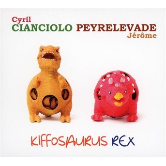 Cover for Cianciolo / Peyrelevade · Kiffosaurus Rex (CD) (2021)