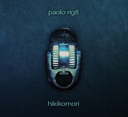 Hikikomori - Paolo Rig8 - Music - Cni - 8054609370400 - August 14, 2020