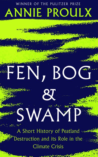 Cover for Annie Proulx · Fen, Bog and Swamp (Paperback Bog) (2022)