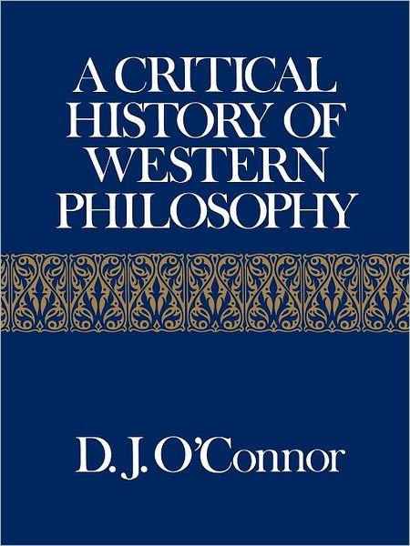 A Critical History of Western Philosophy - Daniel John O\'connor - Böcker - Free Press - 9780029238400 - 1 augusti 1985