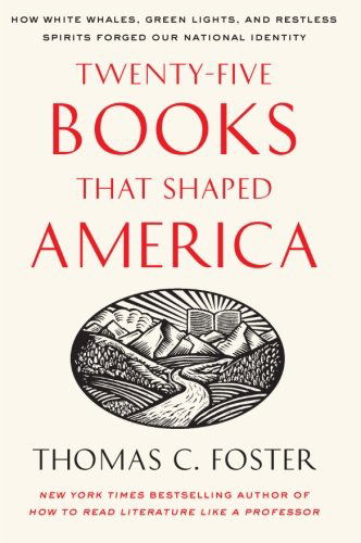 Twenty-five Books That Shaped America: How White Whales, Green Lights, and Restless Spirits Forged Our National Identity - Thomas C. Foster - Books - Harper Perennial - 9780061834400 - May 24, 2011