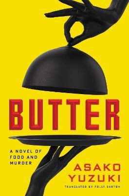 Cover for Asako Yuzuki · Butter: A Novel of Food and Murder (Hardcover Book) (2024)