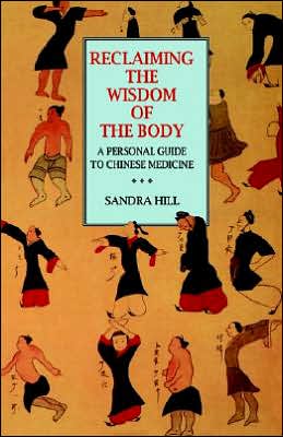 Cover for Sandra Hill · Reclaiming the Wisdom of the Body: A Personal Guide to Chinese Medicine (Paperback Book) (1997)