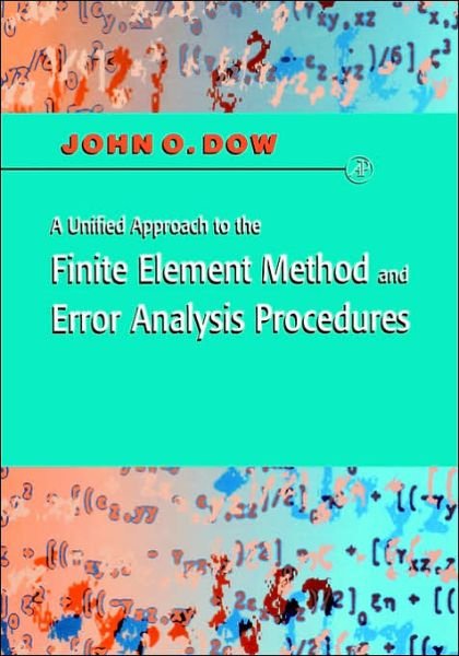 Cover for Dow, Julian A. T. (University of Colorado, Boulder, U.S.A.) · A Unified Approach to the Finite Element Method and Error Analysis Procedures (Hardcover bog) (1998)