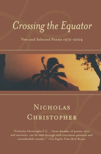 Cover for Nicholas Christopher · Crossing the Equator: New and Selected Poems 1972-2004 (Taschenbuch) (2007)