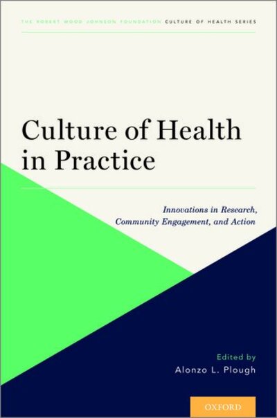 Cover for Plough, Alonzo L. (Chief Science Officer and Vice President of Research-Evaluation-Learning, Chief Science Officer and Vice President of Research-Evaluation-Learning, Robert Wood Johnson Foundation) · Culture of Health in Practice: Innovations in Research, Community Engagement, and Action - Culture of Health (Paperback Book) (2020)