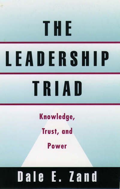 Cover for Zand, Dale E. (Professor of Management and Organization Behavior at Stern School of Business, Professor of Management and Organization Behavior at Stern School of Business, New York University, USA) · The Leadership Triad: Knowledge, Trust, and Power (Innbunden bok) (1997)