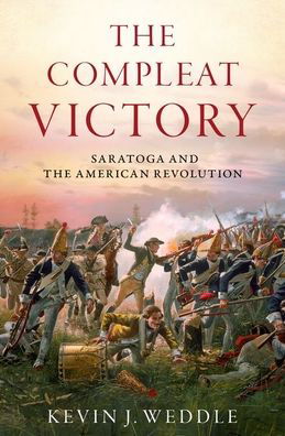 Cover for Weddle, Kevin J. (Professor and Deputy Dean, Professor and Deputy Dean, U.S. Army War College) · The Compleat Victory: Saratoga and the American Revolution - Pivotal Moments in American History (Hardcover Book) (2021)