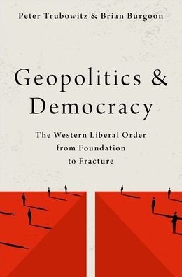 Cover for Trubowitz, Peter (Professor of International Relations, Professor of International Relations, London School of Economics and Political Science) · Geopolitics and Democracy: The Western Liberal Order from Foundation to Fracture (Hardcover bog) (2023)