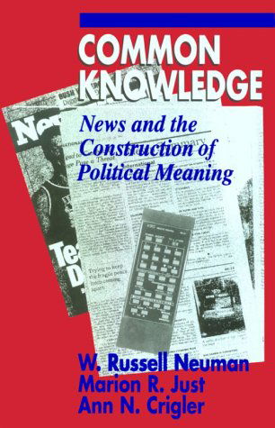 Cover for W. Russell Neuman · Common Knowledge: News and the Construction of Political Meaning - American Politics and Political Economy Series (Taschenbuch) (1992)