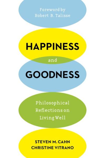 Cover for Steven M. Cahn · Happiness and Goodness: Philosophical Reflections on Living Well (Hardcover Book) (2015)