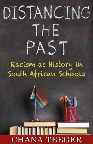 Cover for Chana Teeger · Distancing the Past: Racism as History in South African Schools (Hardcover Book) (2024)