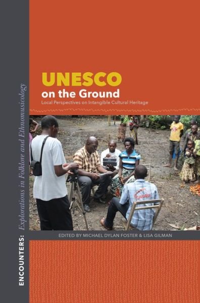 UNESCO on the Ground: Local Perspectives on Intangible Cultural Heritage - Encounters: Explorations in Folklore and Ethnomusicology - Michael Dylan Foster - Bücher - Indiana University Press - 9780253019400 - 12. Oktober 2015