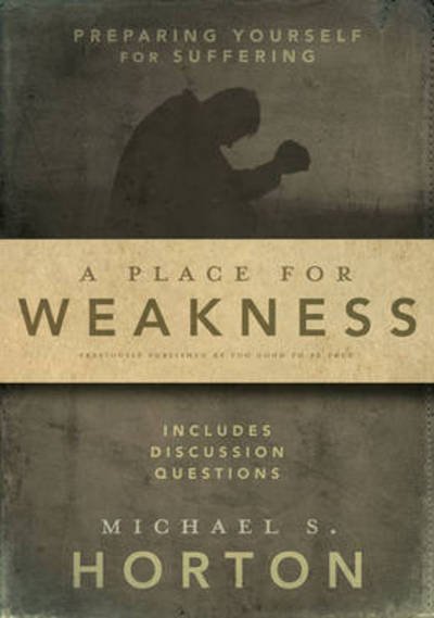 Cover for Michael Horton · A Place for Weakness: Preparing Yourself for Suffering (Pocketbok) (2010)