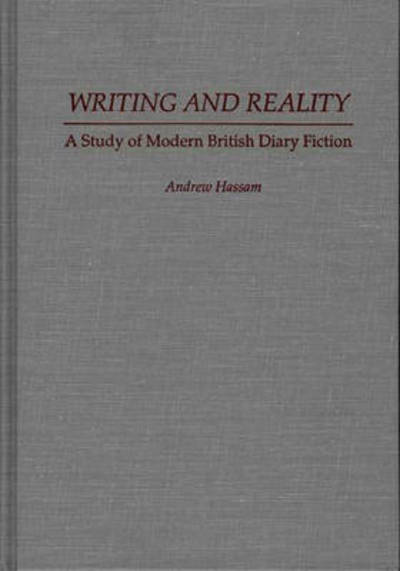 Cover for Andrew Hassam · Writing and Reality: A Study of Modern British Diary Fiction (Hardcover Book) (1992)