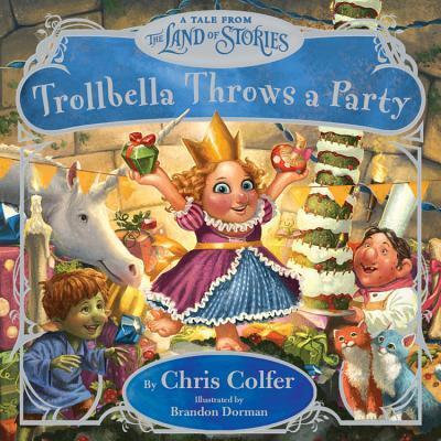 Cover for Chris Colfer · Trollbella Throws a Party: A Tale from the Land of Stories - The Land of Stories (Hardcover bog) (2017)