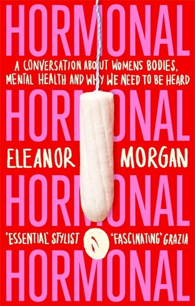 Hormonal: A Conversation About Women's Bodies, Mental Health and Why We Need to Be Heard - Eleanor Morgan - Libros - Little, Brown Book Group - 9780349011400 - 2 de julio de 2020