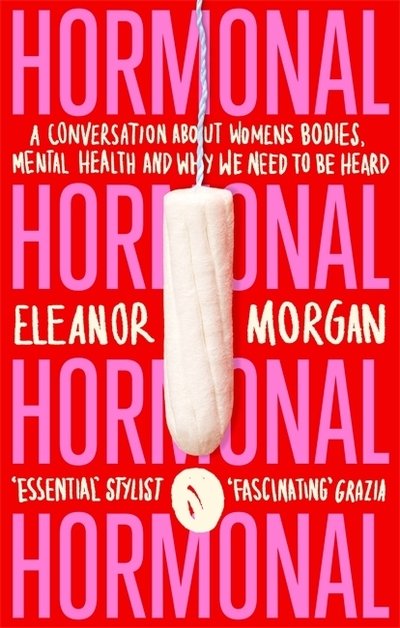 Hormonal: A Conversation About Women's Bodies, Mental Health and Why We Need to Be Heard - Eleanor Morgan - Bøger - Little, Brown Book Group - 9780349011400 - 2. juli 2020