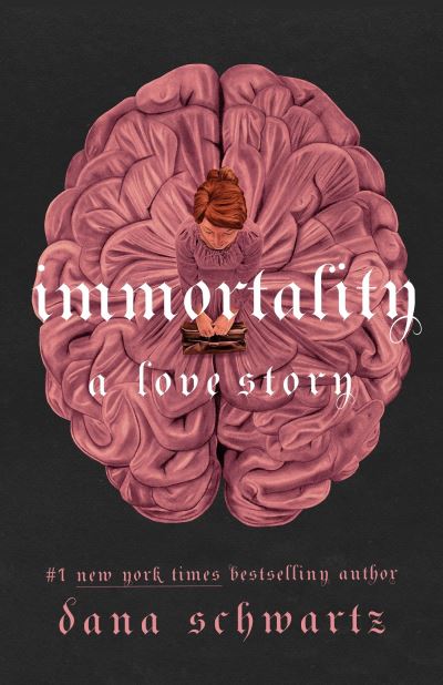 Cover for Dana Schwartz · Immortality: A Love Story: the New York Times bestselling tale of mystery, romance and cadavers (Paperback Book) (2023)