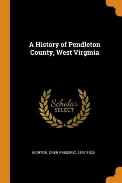 Cover for Oren Frederic Morton · A History of Pendleton County, West Virginia (Paperback Book) (2018)