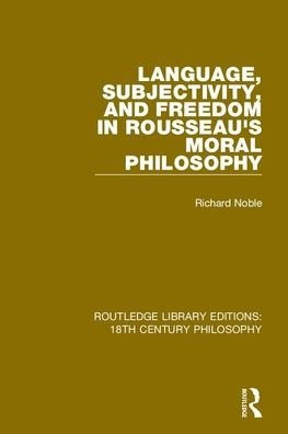 Cover for Richard Noble · Language, Subjectivity, and Freedom in Rousseau's Moral Philosophy - Routledge Library Editions: 18th Century Philosophy (Paperback Book) (2020)