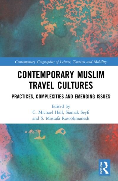 Cover for C. Michael Hall · Contemporary Muslim Travel Cultures: Practices, Complexities and Emerging Issues - Contemporary Geographies of Leisure, Tourism and Mobility (Hardcover Book) (2022)