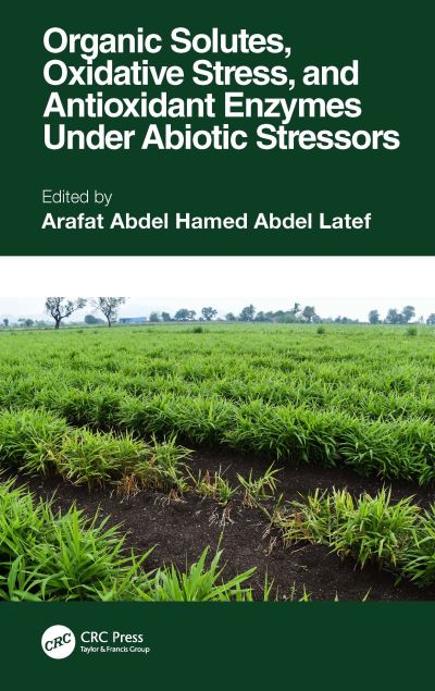 Cover for Arafat Abdel Hamed Abdel Latef · Organic Solutes, Oxidative Stress, and Antioxidant Enzymes Under Abiotic Stressors (Hardcover Book) (2021)