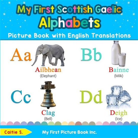 Cover for Caitie S · My First Scottish Gaelic Alphabets Picture Book with English Translations (Book) (2020)