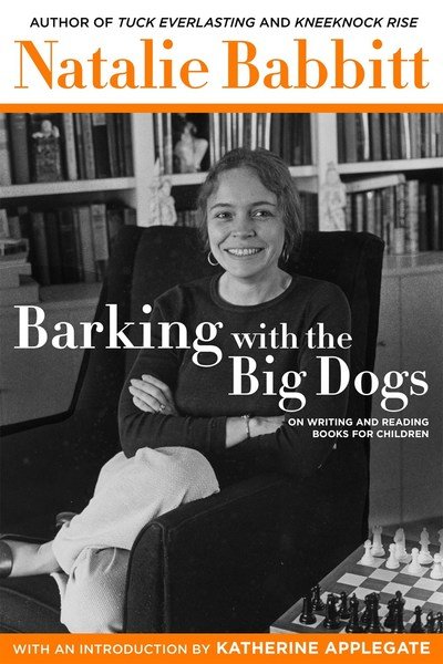 Cover for Natalie Babbitt · Barking with the Big Dogs: On Writing and Reading Books for Children (Hardcover Book) (2018)