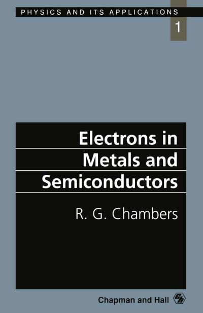 Electrons in Metals and Semiconductors - Physics and Its Applications - R.G. Chambers - Books - Chapman and Hall - 9780412368400 - May 31, 1990