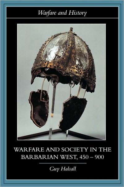 Cover for Halsall, Guy (University of York, UK) · Warfare and Society in the Barbarian West 450-900 - Warfare and History (Paperback Book) (2003)