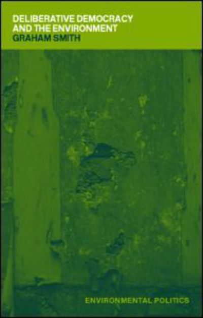 Cover for Graham Smith · Deliberative Democracy and the Environment - Environmental Politics (Paperback Bog) (2003)