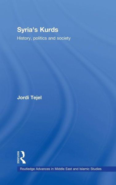 Cover for Tejel, Jordi (University of Fribourg, Switzerland) · Syria's Kurds: History, Politics and Society - Routledge Advances in Middle East and Islamic Studies (Hardcover Book) (2008)
