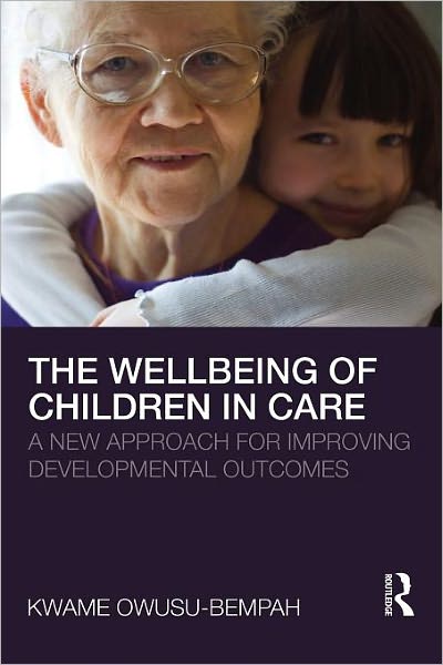 Cover for Owusu-Bempah, Kwame (University of Leicester, UK) · The Wellbeing of Children in Care: A New Approach for Improving Developmental Outcomes (Paperback Book) (2010)