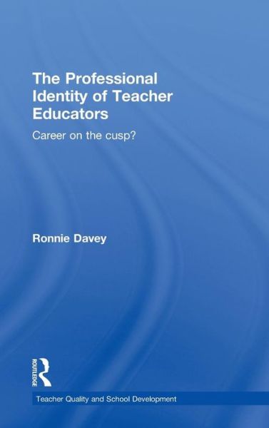 Cover for Ronnie Davey · The Professional Identity of Teacher Educators: Career on the cusp? - Teacher Quality and School Development (Hardcover Book) (2013)