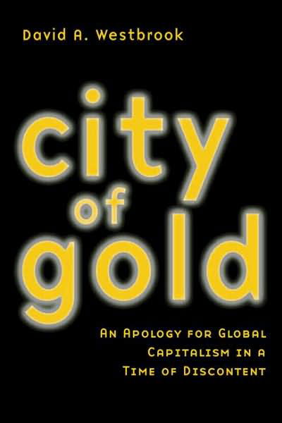 Cover for David A. Westbrook · City of Gold: An Apology for Global Capitalism in a Time of Discontent (Paperback Book) (2003)