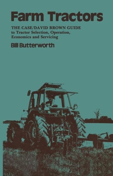 Cover for Bill. Butterworth · Farm Tractors: The Case Guide to Tractor Selection, Operation, Economics and Servicing (Paperback Book) (1984)