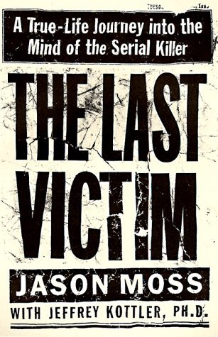 Cover for Jeffrey Kottler · The Last Victim: a True-life Journey into the Mind of the Serial Killer (Innbunden bok) [1st edition] (1999)