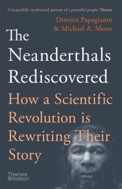 The Neanderthals Rediscovered: How A Scientific Revolution Is Rewriting Their Story - Dimitra Papagianni - Bøger - Thames & Hudson Ltd - 9780500296400 - 5. maj 2022