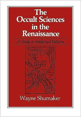 Cover for Wayne Shumaker · The Occult Sciences in the Renaissance (Study in Intellectual Patterns) (Taschenbuch) (1979)