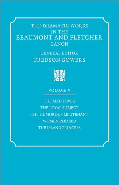 Cover for Francis Beaumont · The Dramatic Works in the Beaumont and Fletcher Canon: Volume 5, The Mad Lover, The Loyal Subject, The Humorous Lieutenant, Women Pleased, The Island Princess - Dramatic Works in the Beaumont and Fletcher Canon (Paperback Book) (2008)