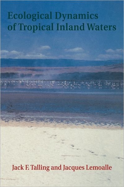 Cover for Talling, Jack F. (Freshwater Biological Association, Cumbria) · Ecological Dynamics of Tropical Inland Waters (Paperback Book) (2011)