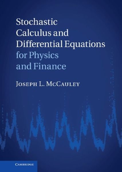 Cover for McCauley, Joseph L. (University of Houston) · Stochastic Calculus and Differential Equations for Physics and Finance (Hardcover Book) (2013)