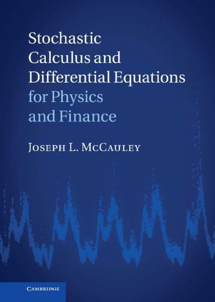 Cover for McCauley, Joseph L. (University of Houston) · Stochastic Calculus and Differential Equations for Physics and Finance (Hardcover Book) (2013)