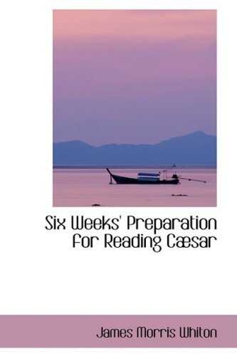 Cover for James Morris Whiton · Six Weeks' Preparation for Reading Cabsar (Pocketbok) (2008)